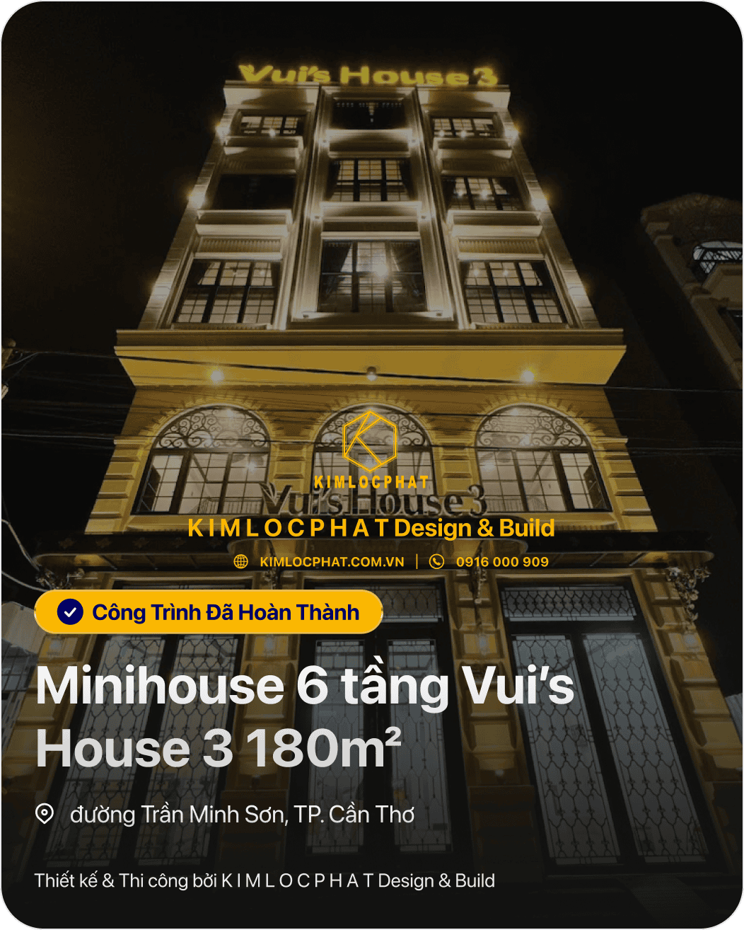 SIMLOCPHAT KIMLOCPHAT Design & Build @ KIMLOCPHAT.COM.VN | C 0916 000 909 Công Trình Đã Hoàn Thành Minihouse 6 tầng Vuis House 3 180m2 • đường Trần Minh Sơn, TP. Cần Thơ Thiêt kề & Thi công bởi K I M L O C P H A T Design & Build